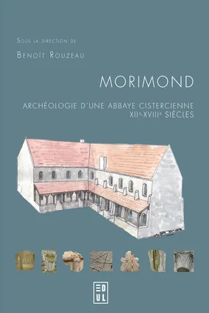 Morimond : archéologie d'une abbaye cistercienne, XIIe-XVIIIe siècles