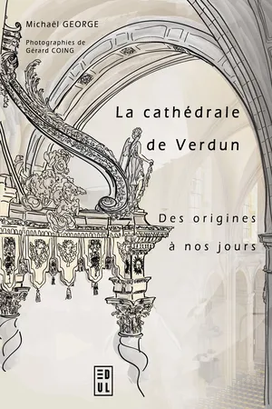La cathédrale de Verdun des origines à nos jours