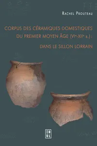 Corpus des céramiques domestiques du Premier Moyen Âge : dans le sillon lorrain_cover