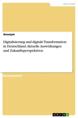 Digitalisierung und digitale Transformation in Deutschland. Aktuelle Auswirkungen und Zukunftsperspektiven