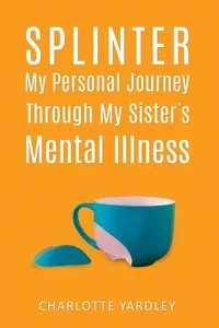 Splinter: My Personal Journey through My Sister's Mental Illness_cover