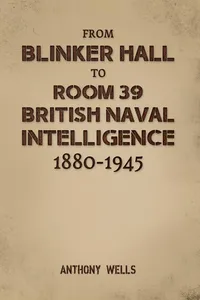 From Blinker Hall to Room 39: British Naval Intelligence 1880-1945_cover