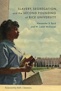 Slavery, Segregation, and the Second Founding of Rice University_cover
