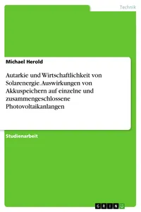 Autarkie und Wirtschaftlichkeit von Solarenergie. Auswirkungen von Akkuspeichern auf einzelne und zusammengeschlossene Photovoltaikanlangen_cover