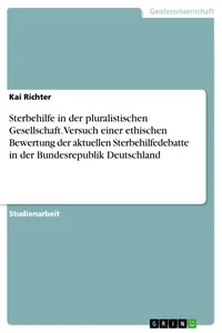 Sterbehilfe in der pluralistischen Gesellschaft. Versuch einer ethischen Bewertung der aktuellen Sterbehilfedebatte in der Bundesrepublik Deutschland_cover