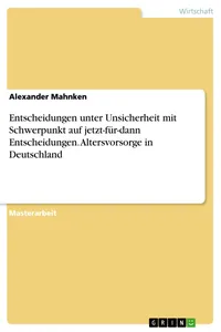 Entscheidungen unter Unsicherheit mit Schwerpunkt auf jetzt-für-dann Entscheidungen. Altersvorsorge in Deutschland_cover