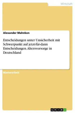 Entscheidungen unter Unsicherheit mit Schwerpunkt auf jetzt-für-dann Entscheidungen. Altersvorsorge in Deutschland