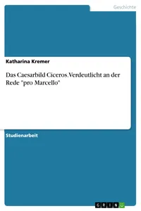 Das Caesarbild Ciceros. Verdeutlicht an der Rede "pro Marcello"_cover