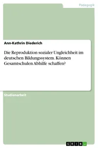 Die Reproduktion sozialer Ungleichheit im deutschen Bildungssystem. Können Gesamtschulen Abhilfe schaffen?_cover