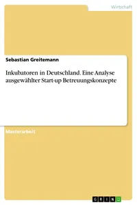 Inkubatoren in Deutschland. Eine Analyse ausgewählter Start-up Betreuungskonzepte_cover