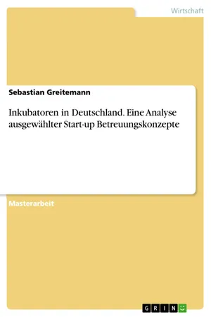 Inkubatoren in Deutschland. Eine Analyse ausgewählter Start-up Betreuungskonzepte