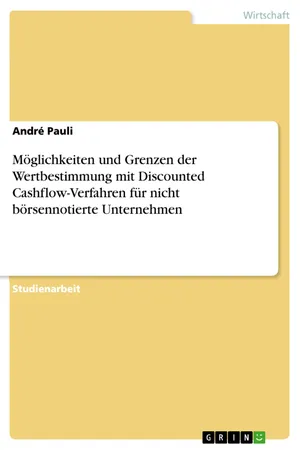 Möglichkeiten und Grenzen der Wertbestimmung mit Discounted Cashflow-Verfahren für nicht börsennotierte Unternehmen