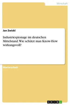 Industriespionage im deutschen Mittelstand. Wie schützt man Know-How wirkungsvoll?