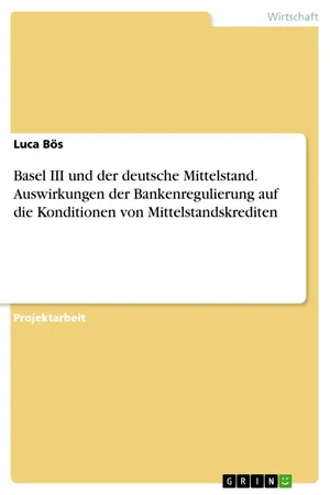 Basel III und der deutsche Mittelstand. Auswirkungen der Bankenregulierung auf die Konditionen von Mittelstandskrediten