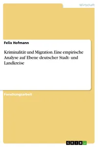 Kriminalität und Migration. Eine empirische Analyse auf Ebene deutscher Stadt- und Landkreise_cover