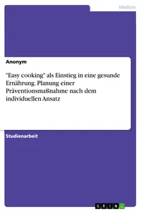 "Easy cooking" als Einstieg in eine gesunde Ernährung. Planung einer Präventionsmaßnahme nach dem individuellen Ansatz_cover