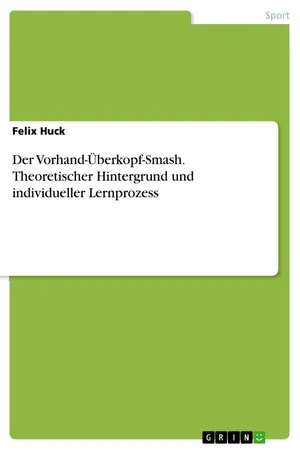 Der Vorhand-Überkopf-Smash. Theoretischer Hintergrund und individueller Lernprozess