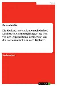 Die Konkordanzdemokratie nach Gerhard Lehmbruch. Worin unterscheidet sie sich von der "consociational democracy" und der Konsensdemokratie nach Lijphart?_cover