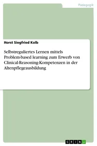 Selbstreguliertes Lernen mittels Problem-based learning zum Erwerb von Clinical-Reasoning-Kompetenzen in der Altenpflegeausbildung_cover
