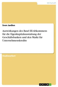 Auswirkungen des Basel III-Abkommens für die Eigenkapitalausstattung der Geschäftsbanken und den Markt für Unternehmenskredite_cover