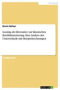 Leasing als Alternative zur klassischen Kreditfinanzierung. Eine Analyse der Unterschiede mit Beispielrechnungen_cover