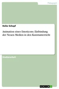 Animation eines Emoticons. Einbindung der Neuen Medien in den Kunstunterricht_cover