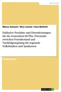 Exklusive Produkte und Dienstleistungen für die Generation 60 Plus. Potenziale zwischen Vorruhestand und Nachfolgeregelung für regionale Volksbanken und Sparkassen_cover