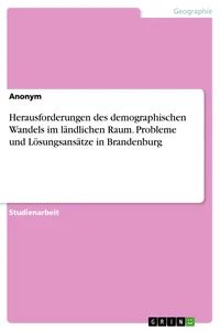 Herausforderungen des demographischen Wandels im ländlichen Raum. Probleme und Lösungsansätze in Brandenburg_cover