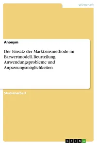 Der Einsatz der Marktzinsmethode im Barwertmodell. Beurteilung, Anwendungsprobleme und Anpassungsmöglichkeiten_cover