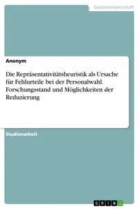 Die Repräsentativitätsheuristik als Ursache für Fehlurteile bei der Personalwahl. Forschungsstand und Möglichkeiten der Reduzierung_cover