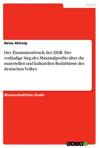 Der Zusammenbruch der DDR. Der vorläufige Sieg des Maximalprofits über die materiellen und kulturellen Bedürfnisse des deutschen Volkes_cover