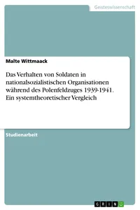 Das Verhalten von Soldaten in nationalsozialistischen Organisationen während des Polenfeldzuges 1939-1941. Ein systemtheoretischer Vergleich_cover