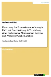 Umsetzung der Prozesskostenrechnung in KMU mit Einzelfertigung in Verbindung eines Performance Measurement Systems und Prozessschwächen-Analyse_cover