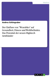 Der Einfluss von "Wearables" auf Gesundheit, Fitness und Wohlbefinden. Das Potential der neuen Hightech Armbänder_cover