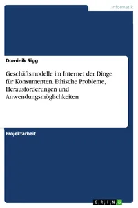 Geschäftsmodelle im Internet der Dinge für Konsumenten. Ethische Probleme, Herausforderungen und Anwendungsmöglichkeiten_cover