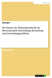 Der Einsatz der Marktzinsmethode im Barwertmodell. Entwicklung, Beurteilung und Anwendungsprobleme_cover