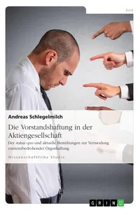 Die Vorstandshaftung in der Aktiengesellschaft. Der status quo und aktuelle Bemühungen zur Vermeidung existenzbedrohender Organhaftung_cover