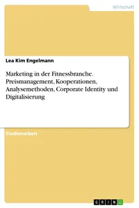 Marketing in der Fitnessbranche. Preismanagement, Kooperationen, Analysemethoden, Corporate Identity und Digitalisierung_cover