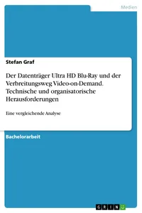 Der Datenträger Ultra HD Blu-Ray und der Verbreitungsweg Video-on-Demand. Technische und organisatorische Herausforderungen_cover