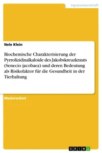 Biochemische Charakterisierung der Pyrrolizidinalkaloide des Jakobskreuzkrauts und deren Bedeutung als Risikofaktor für die Gesundheit in der Tierhaltung_cover