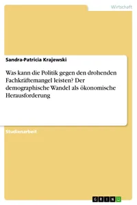 Was kann die Politik gegen den drohenden Fachkräftemangel leisten? Der demographische Wandel als ökonomische Herausforderung_cover