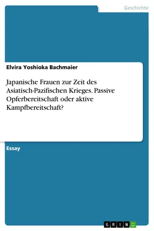 Japanische Frauen zur Zeit des Asiatisch-Pazifischen Krieges. Passive Opferbereitschaft oder aktive Kampfbereitschaft?