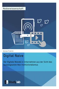 Digital Naive. Der Digitale Wandel in Unternehmen aus der Sicht des soziologischen Neo-Institutionalismus_cover