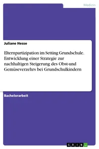 Elternpartizipation im Setting Grundschule. Entwicklung einer Strategie zur nachhaltigen Steigerung des Obst-und Gemüseverzehrs bei Grundschulkindern_cover