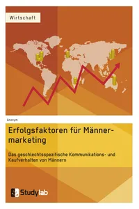 Erfolgsfaktoren im Männermarketing. Das geschlechtsspezifische Kommunikations- und Kaufverhalten von Männern_cover