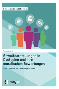 Gewaltdarstellungen in Dystopien und ihre moralischen Bewertungen. Von "1984" bis zu "The Hunger Games"_cover