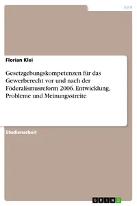 Gesetzgebungskompetenzen für das Gewerberecht vor und nach der Föderalismusreform 2006. Entwicklung, Probleme und Meinungsstreite_cover