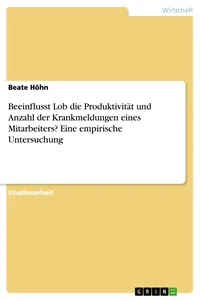 Beeinflusst Lob die Produktivität und Anzahl der Krankmeldungen eines Mitarbeiters? Eine empirische Untersuchung_cover