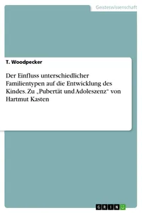 Der Einfluss unterschiedlicher Familientypen auf die Entwicklung des Kindes. Zu "Pubertät und Adoleszenz" von Hartmut Kasten_cover