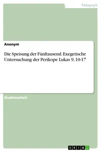 Die Speisung der Fünftausend. Exegetische Untersuchung der Perikope Lukas 9, 10-17_cover